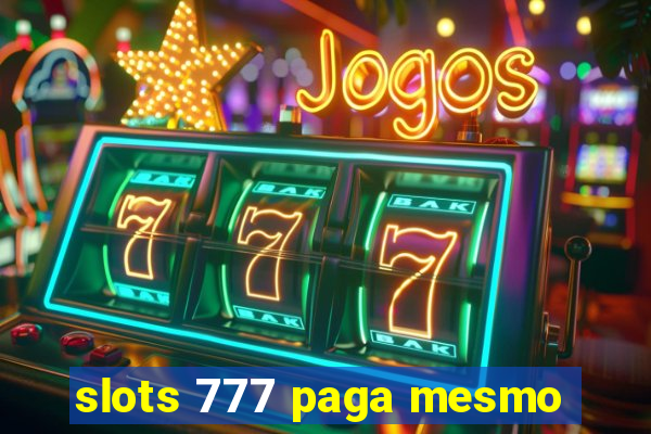 slots 777 paga mesmo